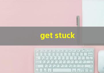 get stuck